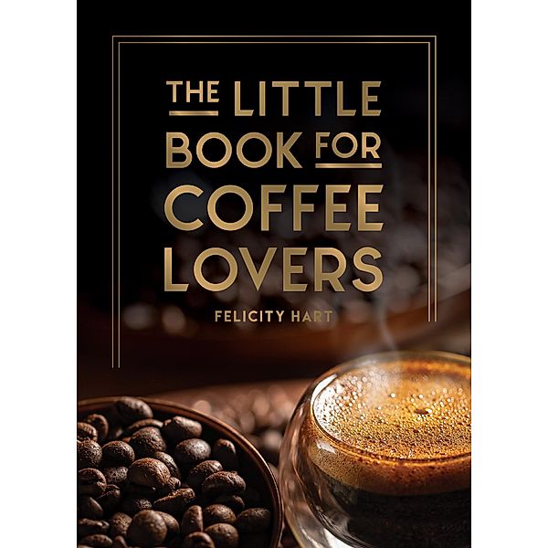 The Little Book for Coffee Lovers, Felicity Hart