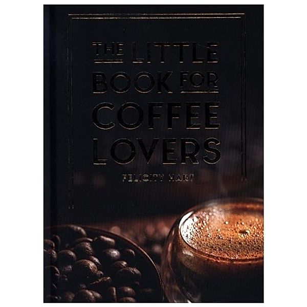 The Little Book for Coffee Lovers, Felicity Hart