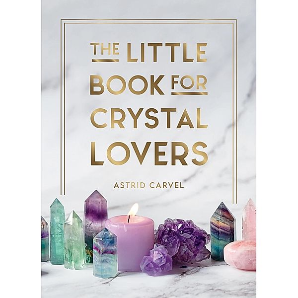 The Little Book for Crystal Lovers, Astrid Carvel