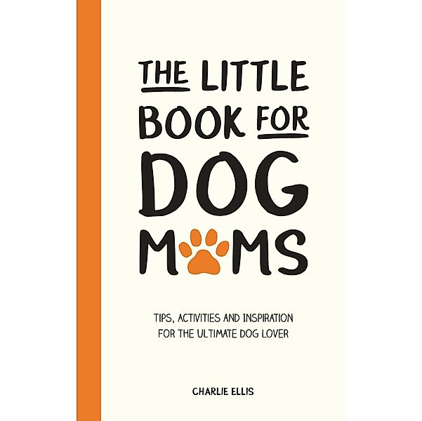 The Little Book for Dog Mums, Charlie Ellis