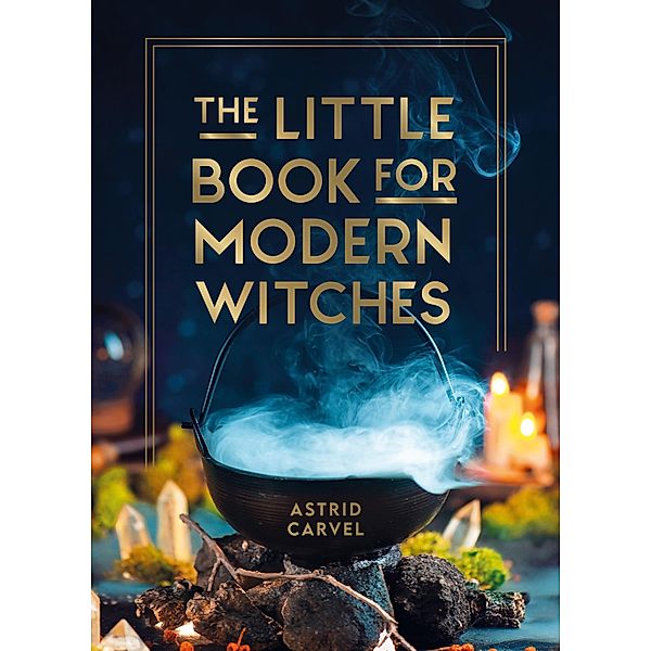 The Little Book for Modern Witches, Astrid Carvel