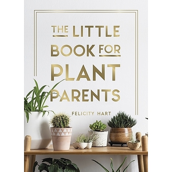 The Little Book for Plant Parents, Felcity Hart