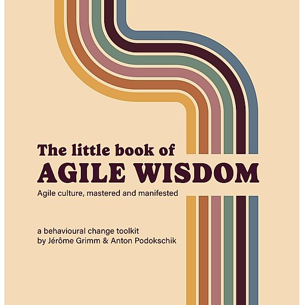 The Little Book of Agile Wisdom, Jérôme Grimm, Anton Podokschik