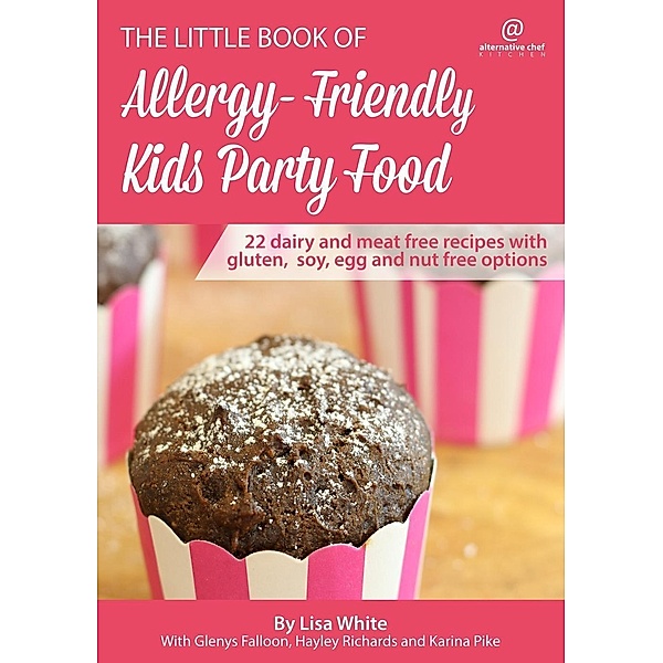 The Little Book of Allergy-Friendly Recipes: Kids Party Food: 22 Dairy and Meat Free Recipes with Gluten, Soy, Egg and Nut Free Options (The Little Book of Allergy-Friendly Recipes), Karina Pike, Lisa White, Hayley Richards, Glenys Falloon