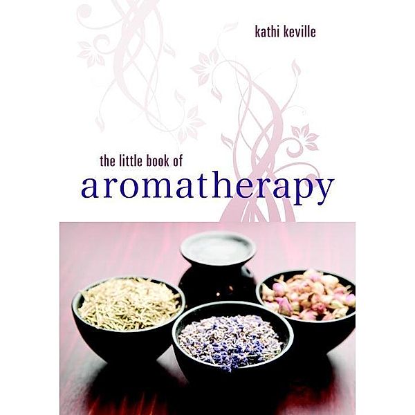 The Little Book of Aromatherapy, Kathi Keville