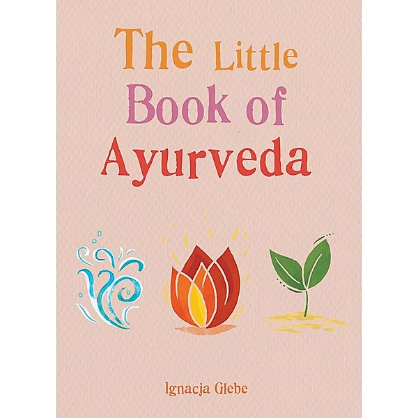 The Little Book of Ayurveda / The Gaia Little Books, Iggie Glebe