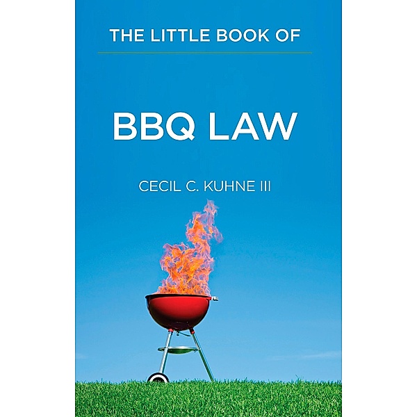 The Little Book of BBQ Law / American Bar Association, Cecil C. Kuhne