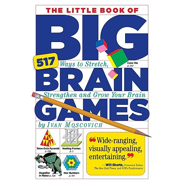 The Little Book of Big Brain Games: 517 Ways to Stretch, Strengthen and Grow Your Brain, Ivan Moscovich
