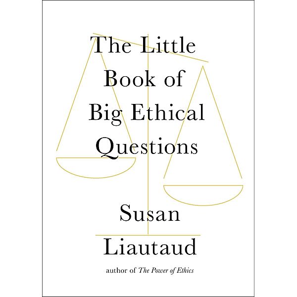 The Little Book of Big Ethical Questions, Susan Liautaud