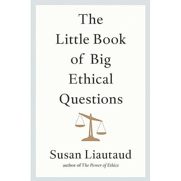 The Little Book of Big Ethical Questions, Susan Liautaud