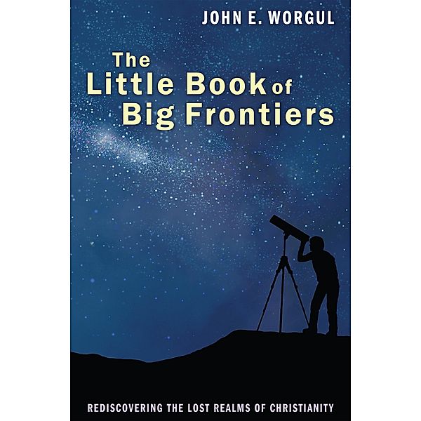 The Little Book of Big Frontiers, John E. Worgul