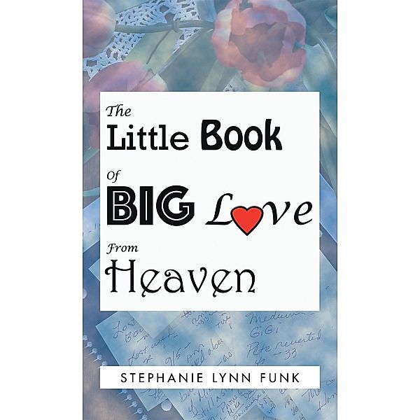 The Little Book of Big Love from Heaven, Stephanie Lynn Funk