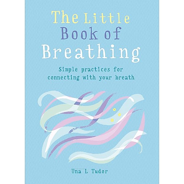 The Little Book of Breathing / The Gaia Little Books, Una L. Tudor