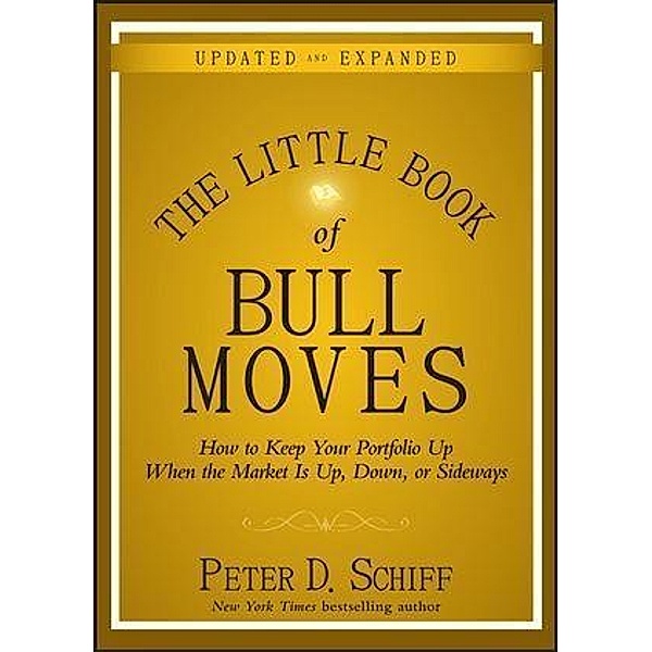 The Little Book of Bull Moves, Updated and Expanded / Little Books. Big Profits, Peter D. Schiff