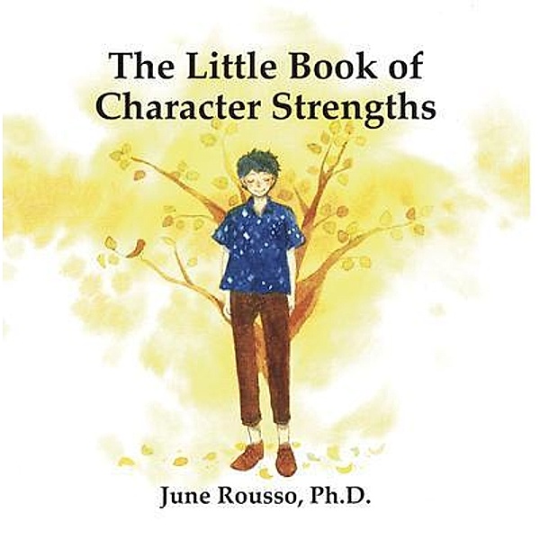 The Little Book of Character Strengths, June Rousso Ph. D.