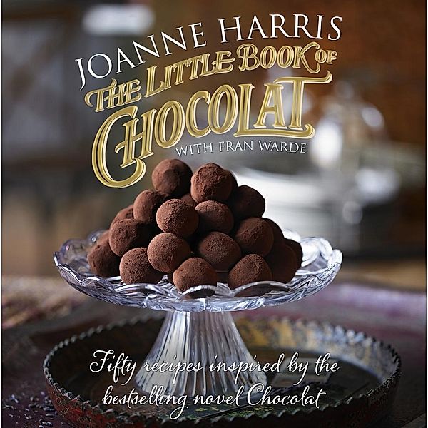 The Little Book of Chocolat, Joanne Harris, Fran Warde