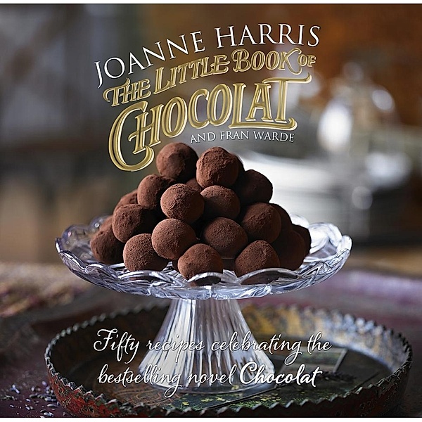 The Little Book of Chocolat, Joanne Harris, Fran Warde