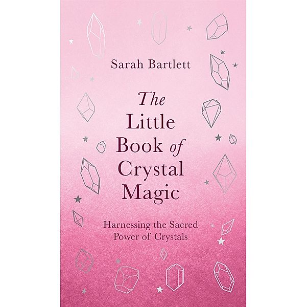 The Little Book of Crystal Magic, Sarah Bartlett