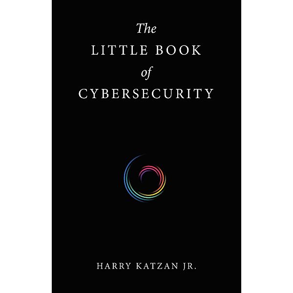 The Little Book of Cybersecurity, Harry Katzan Jr.