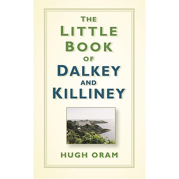 The Little Book of Dalkey and Killiney, Hugh Oram