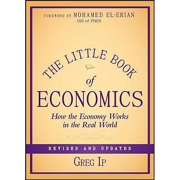 The Little Book of Economics / Little Books. Big Profits, Greg Ip