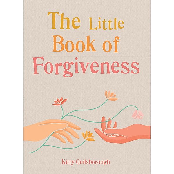 The Little Book of Forgiveness / The Gaia Little Books, Kitty Guilsborough