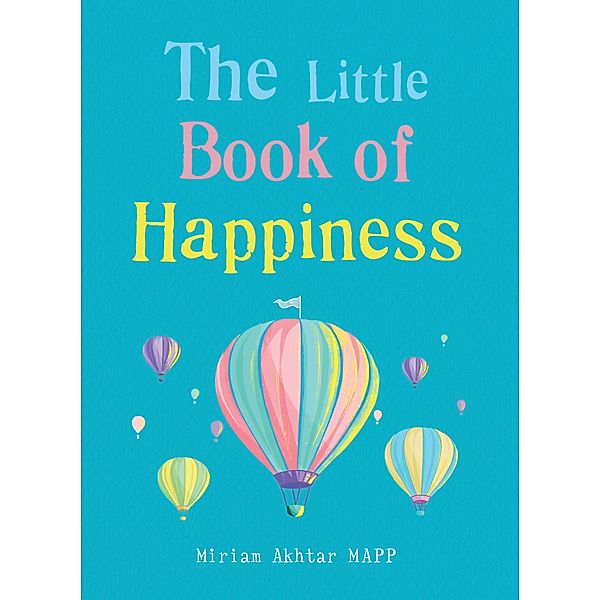 The Little Book of Happiness / The Gaia Little Books, Miriam Akhtar