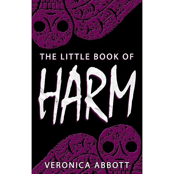 The Little Book of Harm (Bad Advice for Terrifying Times, #1) / Bad Advice for Terrifying Times, Veronica Abbott