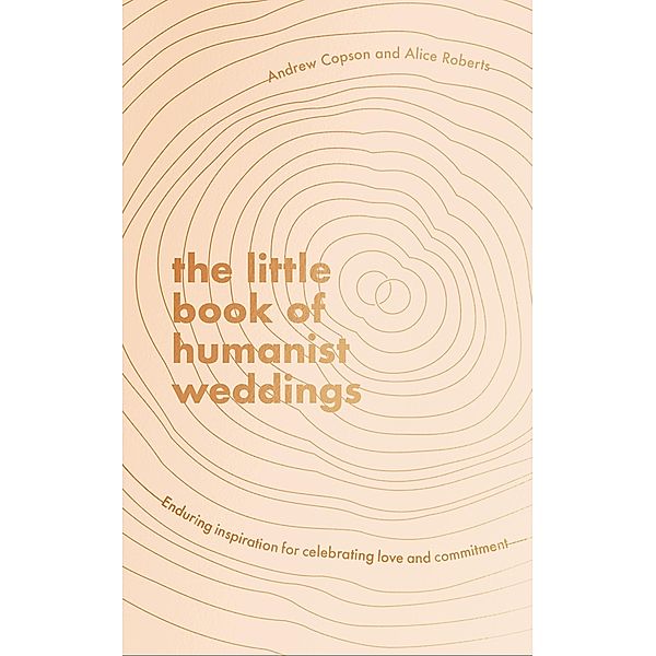 The Little Book of Humanist Weddings, Andrew Copson, Alice Roberts