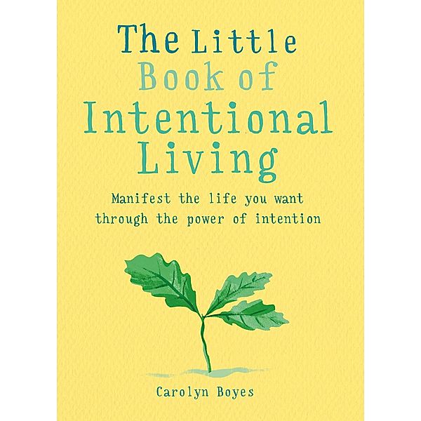 The Little Book of Intentional Living / The Gaia Little Books, Carolyn Boyes