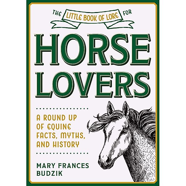 The Little Book of Lore for Horse Lovers, Mary Frances Budzik