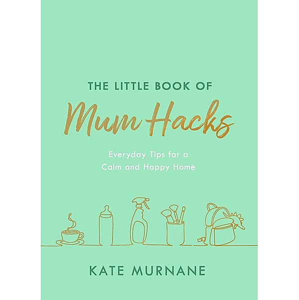 The Little Book of Mum Hacks, Kate Murnane