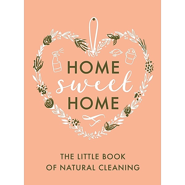 The Little Book of Natural Cleaning / Home Sweet Home, Home Sweet Home