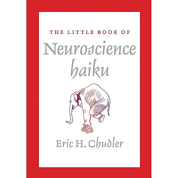 The Little Book of Neuroscience Haiku, Eric Chudler