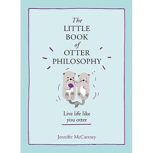 The Little Book of Otter Philosophy / The Little Animal Philosophy Books, Jennifer McCartney