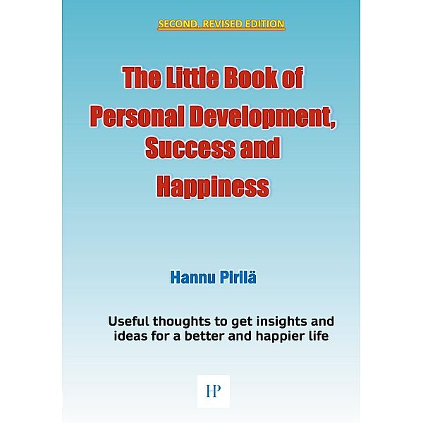 The Little Book of Personal Development, Success and Happiness - Second Edition, Hannu Pirilä