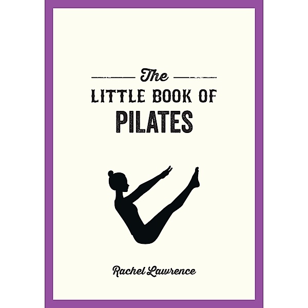 The Little Book of Pilates, Rachel Lawrence