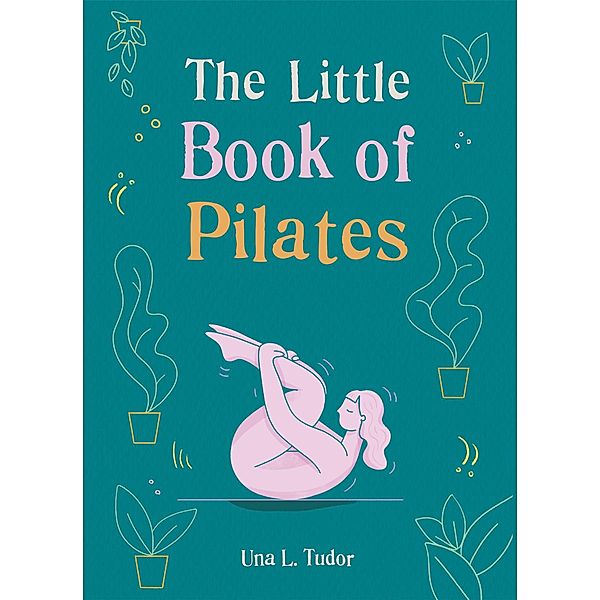 The Little Book of Pilates / The Gaia Little Books, GAIABOOKS INC.