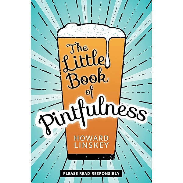 The Little Book of Pintfulness / The History Press, Howard Linskey