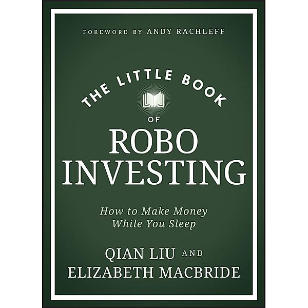 The Little Book of Robo Investing / Little Books. Big Profits, Elizabeth MacBride, Qian Liu