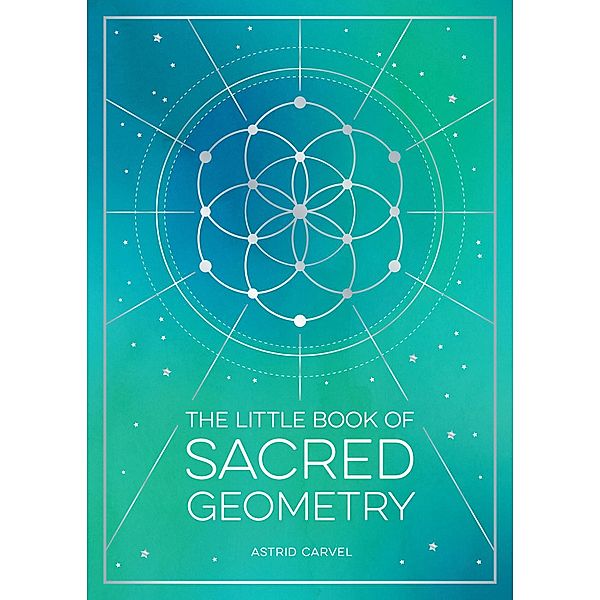 The Little Book of Sacred Geometry, Astrid Carvel