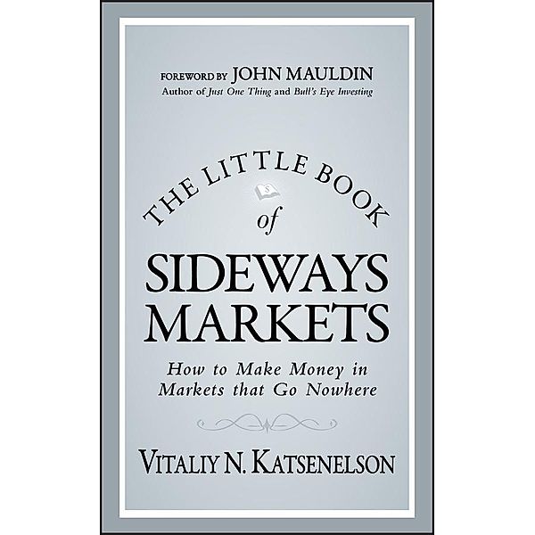 The Little Book of Sideways Markets / Little Books. Big Profits, Vitaliy N. Katsenelson
