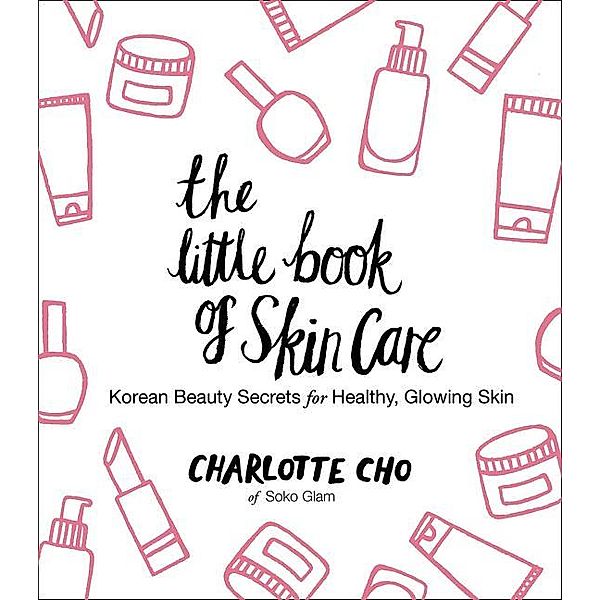 The Little Book of Skin Care, Charlotte Cho