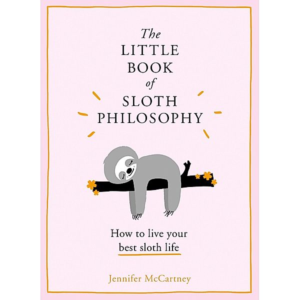 The Little Book of Sloth Philosophy / The Little Animal Philosophy Books, Jennifer McCartney