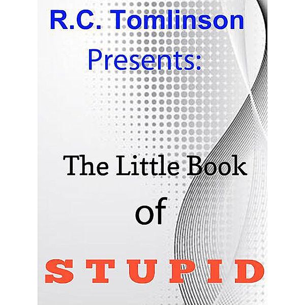 The Little Book of Stupid, R. C. Tomlinson