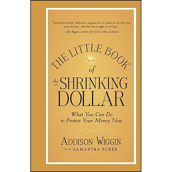 The Little Book of the Shrinking Dollar / Little Books. Big Profits, Addison Wiggin