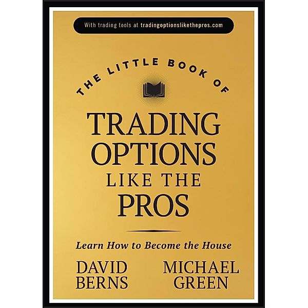 The Little Book of Trading Options Like the Pros / Little Books. Big Profits, David M. Berns, Michael Green