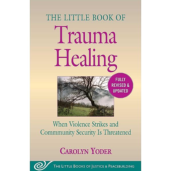 The Little Book of Trauma Healing: Revised & Updated, Carolyn Yoder