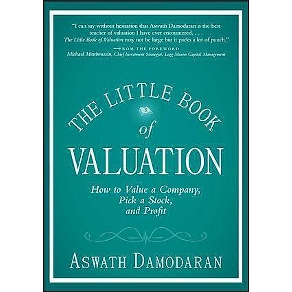 The Little Book of Valuation / Little Books. Big Profits, Aswath Damodaran