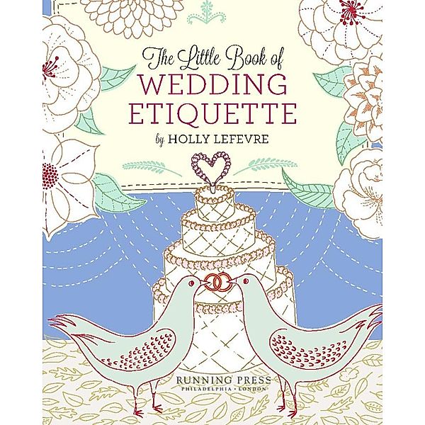 The Little Book of Wedding Etiquette, Holly Lefevre
